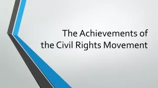The Achievements of the Civil Rights Movement