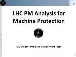 LHC PM Analysis for Machine Protection M.Zerlauth for the LHC Post Mortem Team