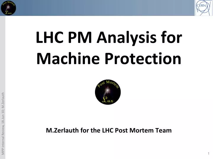 lhc pm analysis for machine protection m zerlauth for the lhc post mortem team
