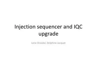 Injection sequencer and IQC upgrade