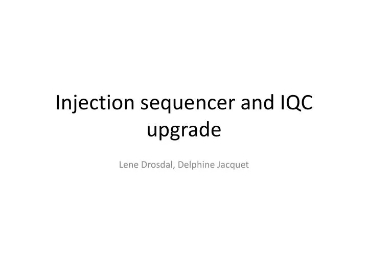 injection sequencer and iqc upgrade