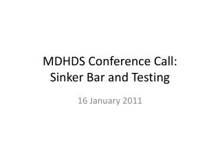 MDHDS Conference Call: Sinker Bar and Testing
