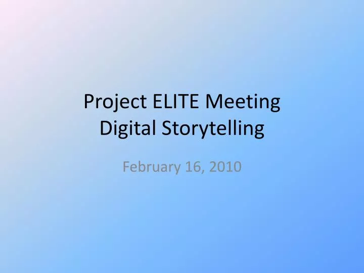 project elite meeting digital storytelling