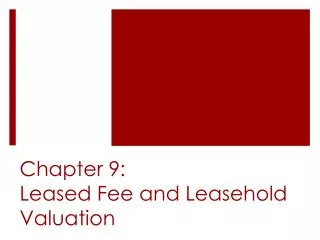 Chapter 9: Leased Fee and Leasehold Valuation