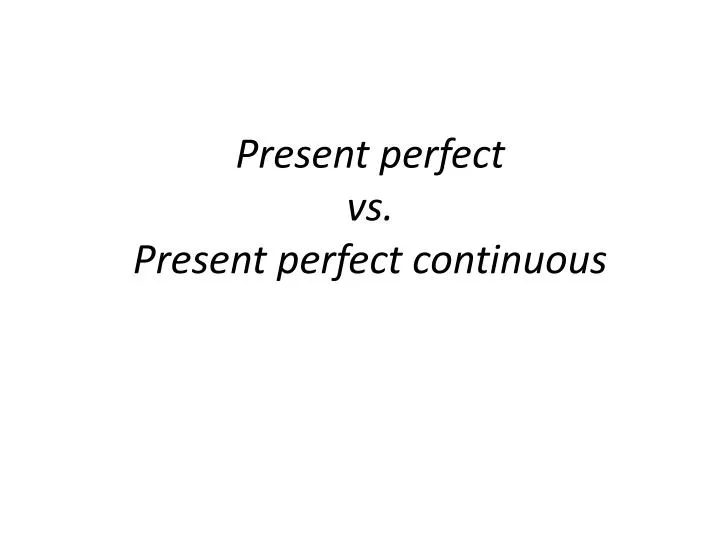 present perfect vs present perfect continuous