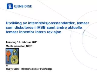 Torsdag 17. februar 2011 Medlemsmøte i NIRF av Trygve Sørlie - Revisjonsdirektør i Gjensidige av