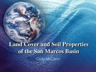 Land Cover and Soil Properties of the San Marcos Basin