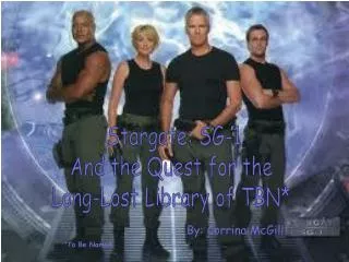 Stargate : SG-1 And the Quest for the Long-Lost Library of TBN*