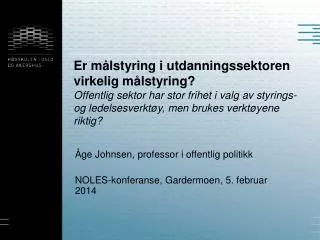 Åge Johnsen, professor i offentlig politikk NOLES- konferanse, Gardermoen, 5. februar 2014