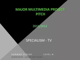 MAJOR MULTIMEDIA PROJECT PITCH 2011/2012