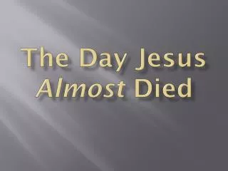 The Day Jesus Almost Died