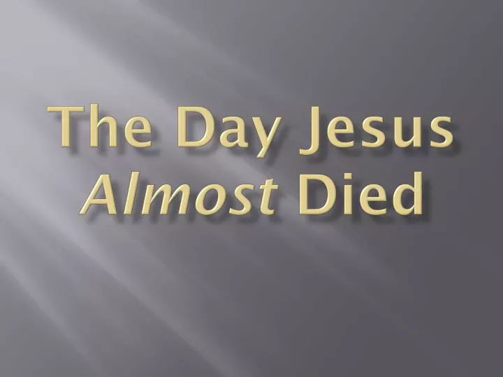 the day jesus almost died