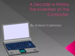 A Decade in History The Invention of The Computer.
