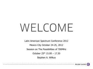 Latin American Spectrum Conference 2012 Mexico City October 24-25, 2012