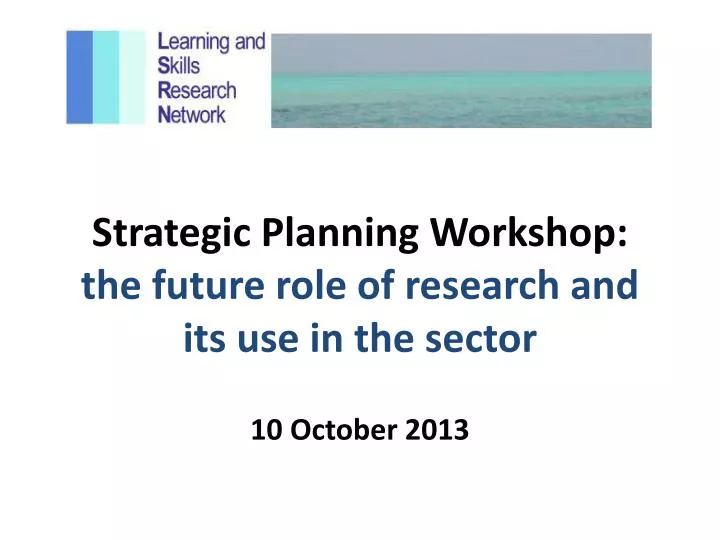 strategic planning workshop the future role of research and its use in the sector