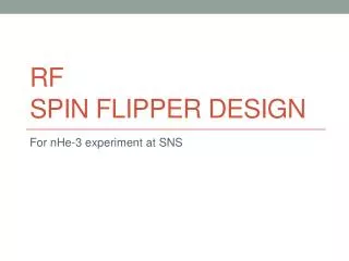 RF SPIN FLIPPER DESIGN