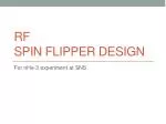 RF SPIN FLIPPER DESIGN - slide 1