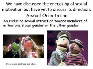 We have discussed the energizing of sexual motivation but have yet to discuss its direction: