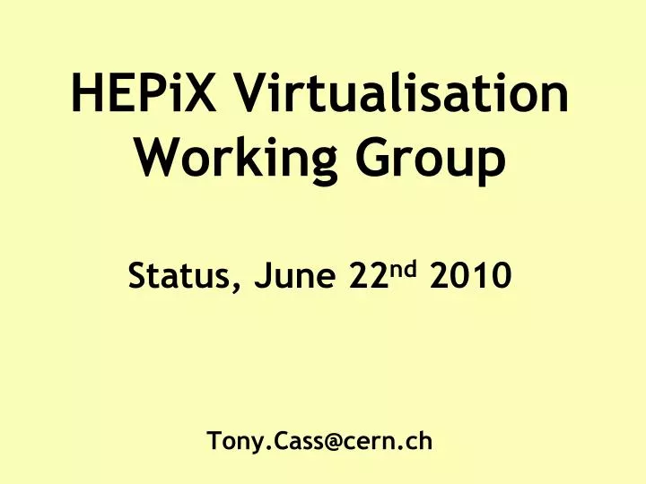 hepix virtualisation working group status june 22 nd 2010 tony cass@cern ch
