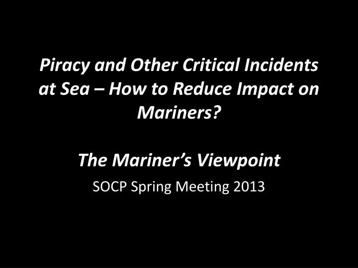 piracy and other critical incidents at sea how to reduce impact on mariners the mariner s viewpoint