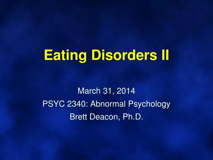 eating disorders ii march 31 2014 psyc 2340 abnormal psychology brett deacon ph d