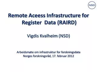 Remote Aceess Infrastructure for Register Data (RAIRD) Vigdis Kvalheim (NSD)