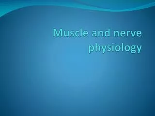 Muscle and nerve physiology