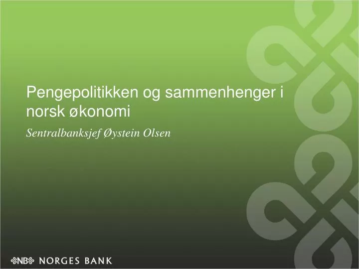 pengepolitikken og sammenhenger i norsk konomi