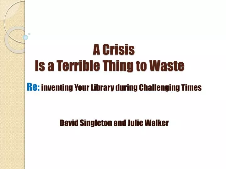 a crisis is a terrible thing to waste