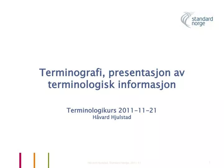 terminografi presentasjon av terminologisk informasjon terminologikurs 2011 11 21 h vard hjulstad