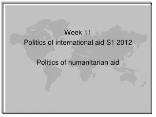 Week 11 Politics of international aid S1 2012 Politics of humanitarian aid