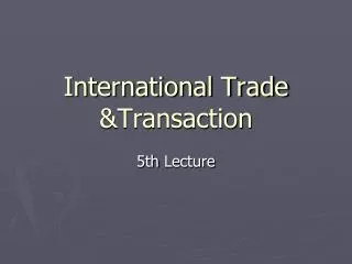 International Trade &amp;Transaction