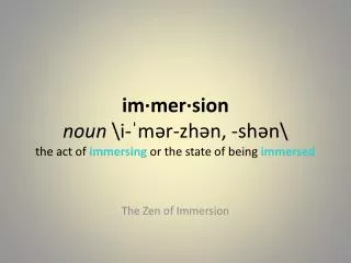 The Z en of Immersion