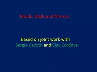 Braids, Walls and Mirrors Based on joint work with Sergio Cecotti and Clay Cordova