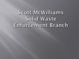 Scott McWilliams Solid Waste Enforcement Branch