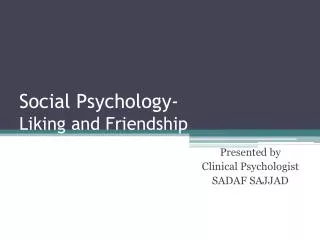 Social Psychology- Liking and Friendship