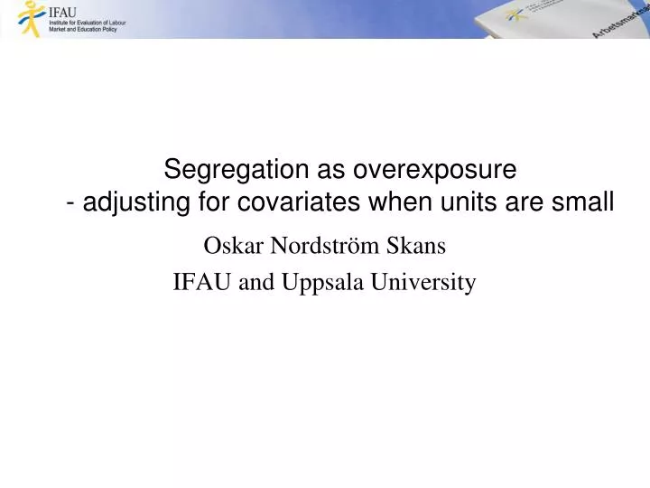 segregation as overexposure adjusting for covariates when units are small