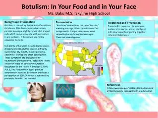 Botulism: In Your F ood and in Your F ace Ms. Daku M.S.: Skyline High School