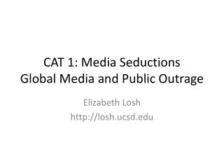 CAT 1: Media Seductions Global Media and Public Outrage