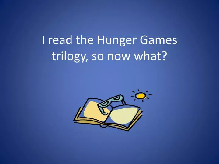 i read the hunger games trilogy so now what