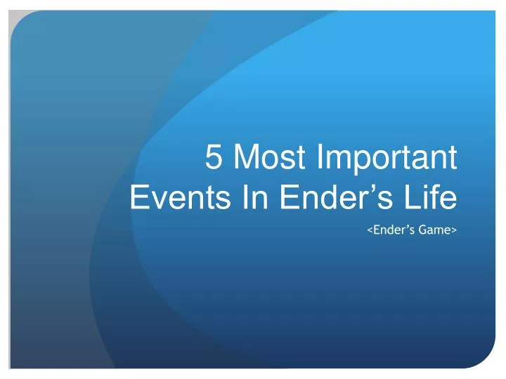 5 most important events in ender s life