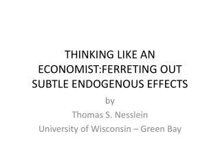THINKING LIKE AN ECONOMIST:FERRETING OUT SUBTLE ENDOGENOUS EFFECTS