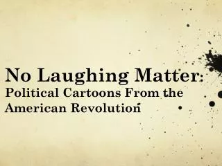 No Laughing Matter : Political Cartoons From the American Revolution