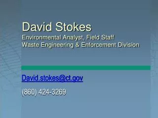 David Stokes Environmental Analyst, Field Staff Waste Engineering &amp; Enforcement Division