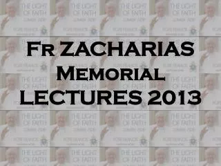Fr ZACHARIAS Memorial LECTURES 2013