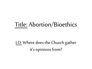 Title: Abortion/Bioethics