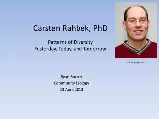 Carsten Rahbek, PhD Patterns of Diversity Yesterday, Today, and Tomorrow