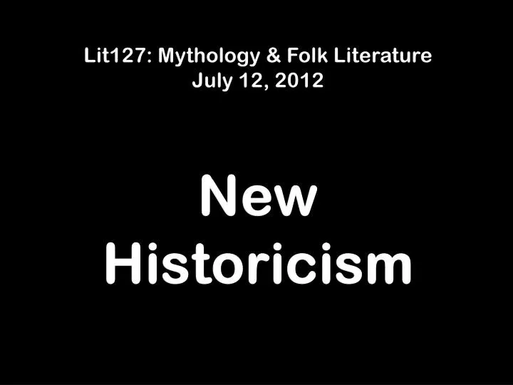 lit127 mythology folk literature july 12 2012 new historicism