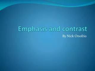 E mphasis and contrast