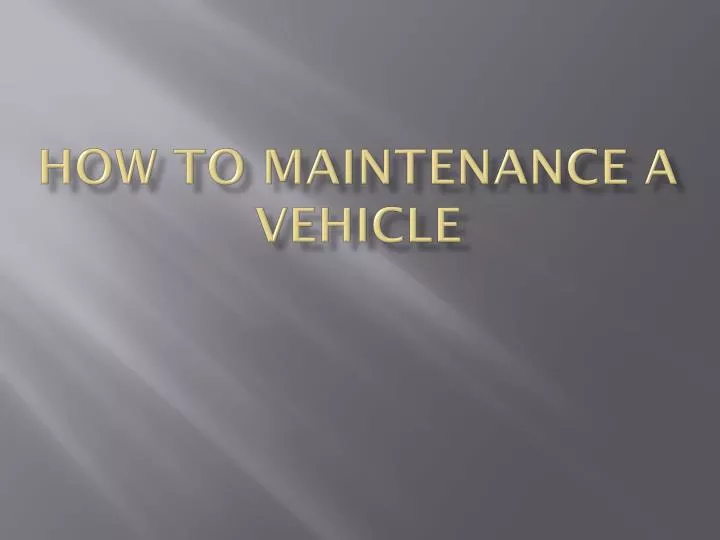 how to maintenance a vehicle